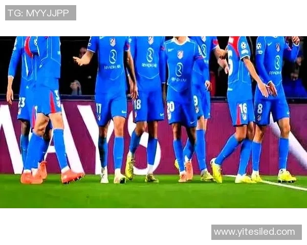 摩纳哥对阵马竞半场战况分析及精彩瞬间回顾